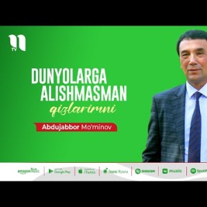 Abdujabbor Mo'minov - Dunyolarga Alishmasman Qizlarimni