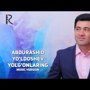 Abdurashid Yoʼldoshev - Yolgʼonlaring