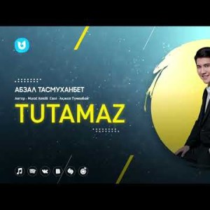 Абзал Тасмуханбет - Tutamaz