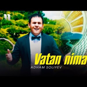 Adham Soliyev - Vatan Nima