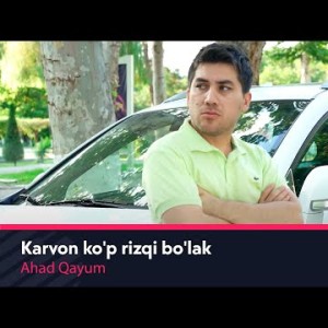 Ahad Qayum - Karvon Koʼp Rizqi Boʼlak