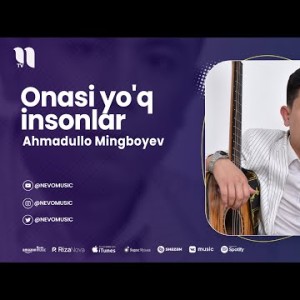Ahmadullo Mingboyev - Onasi Yo'q Insonlar