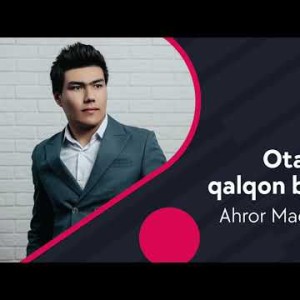 Ahror Madrahimov - Otang Qalqon Boʼlarkan