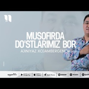 Ajiniyaz Xojambergenov - Musofirda Do'stlarimiz Bor