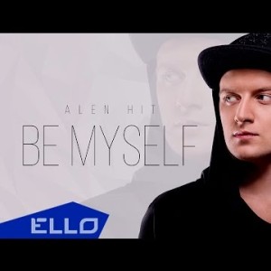Alen Hit - Be Myself Песни