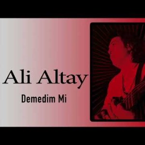 Ali Altay - Demedim Mi