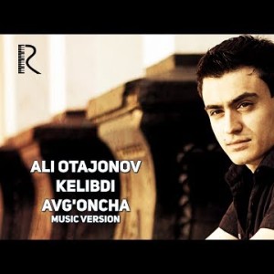 Ali Otajonov - Kelibdi Avgʼoncha