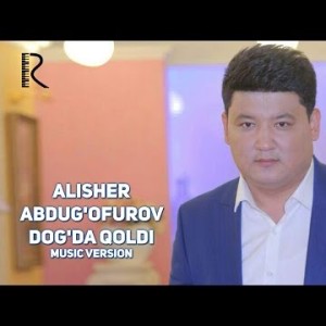 Alisher Abdugʼofurov - Dogʼda Qoldi
