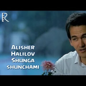 Alisher Halilov - Shunga Shunchami