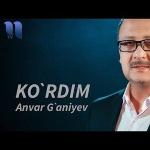 Anvar Gʼaniyev - Koʼrdim