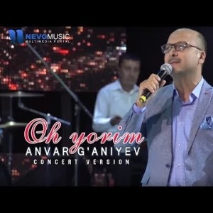 Anvar Gʼaniyev - Oh Yorim Konsert