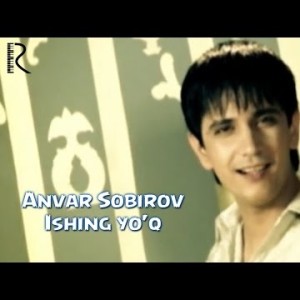 Anvar Sobirov - Ishing Yoʼq