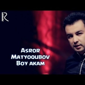 Asror Matyoqubov - Boy Akam
