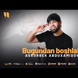 Asrorbek Abduxamidov - Bugundan Boshlab