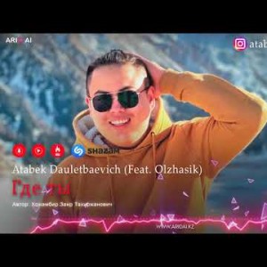 Atabek Dauletbaevich Feat Olzhasik - Где Ты