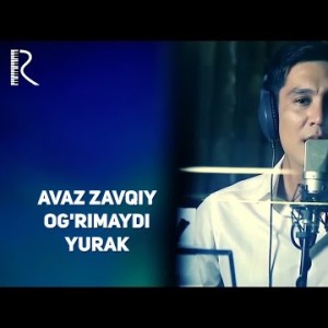 Avaz Zavqiy - Ogʼrimaydi Yurak
