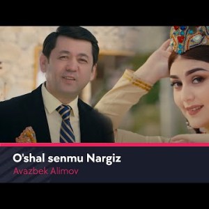 Avazbek Alimov - Oʼshal Senmu Nargiz