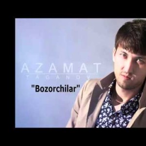 Azamat Taganov - Bozorchilar