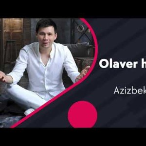 Azizbek Hamidov - Olaver Hayotim Seniki