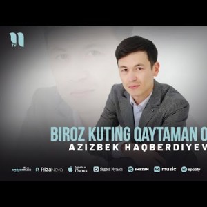 Azizbek Haqberdiyev - Biroz Kuting Qaytaman Ona