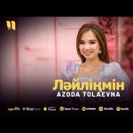 Azoda Tolaevna - Ләйліңмін