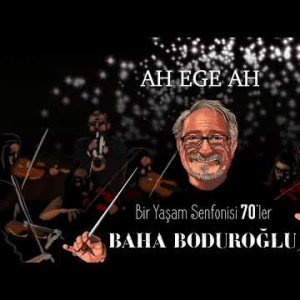 Baha Boduroğlu - Ah Ege Ah