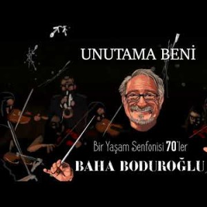 Baha Boduroğlu - Unutama Beni