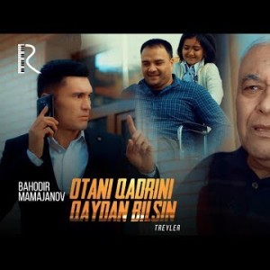 Bahodir Mamajonov - Otani Qadrini Qaydan Bilsin Treyler