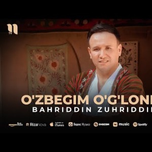 Bahriddin Zuhriddinov - O'zbegim O'g'lonlari