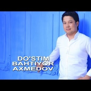 Bahtiyor Axmedov - Doʼstim
