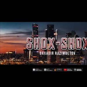 Baxador Razimbetov - Shox Shox