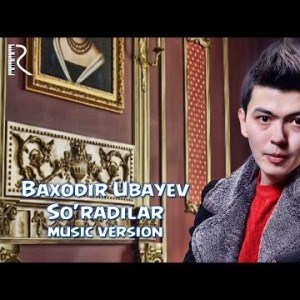 Baxodir Ubayev - Soʼradilar
