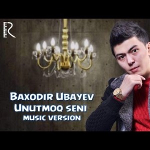 Baxodir Ubayev - Unutmoq Seni