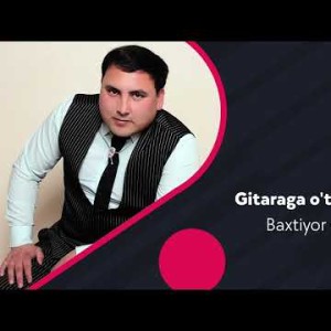 Baxtiyor G'oziyev - Gitaraga O'tib Ketmang