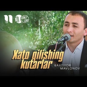 Baxtiyor Mavlonov - Xato Qilishing Kutarlar