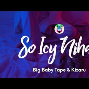 Big Baby Tape, Kizaru - So Icy Nihao Текст