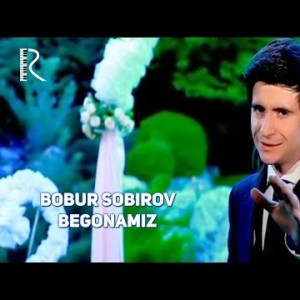 Bobur Sobirov - Begonamiz