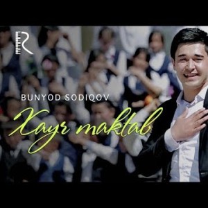 Bunyod Sodiqov - Xayr Maktab