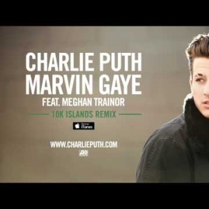 Charlie Puth - Marvin Gaye Feat Meghan Trainor 10K Islands Remix