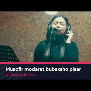 Dilfuza Qobilova - Musofir Modarat Bubaxsho Pisar