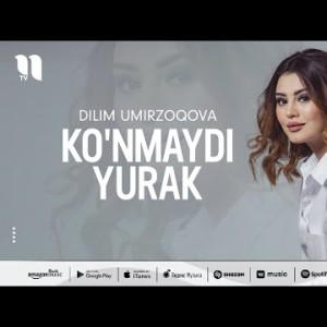 Dilim Umirzoqova - Ko'nmaydi Yurak