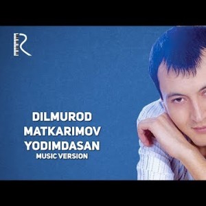 Dilmurod Matkarimov - Yodimdasan