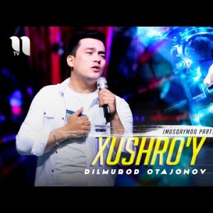 Dilmurod Otajonov - Xushroʼy Musqaymoq Party
