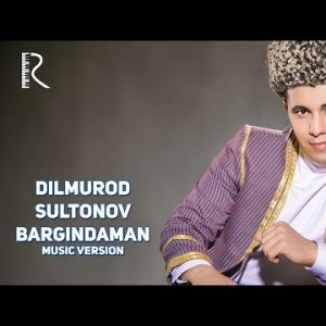 Dilmurod Sultonov - Bargindaman