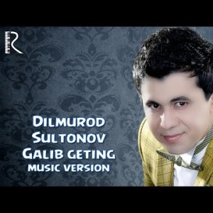 Dilmurod Sultonov - Galib Geting