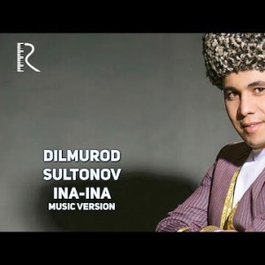 Dilmurod Sultonov - Ina