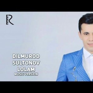Dilmurod Sultonov - Lolam