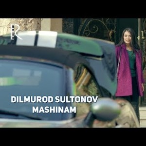 Dilmurod Sultonov - Mashinam