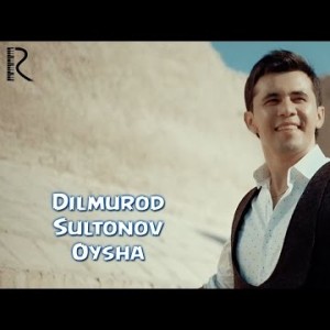 Dilmurod Sultonov - Oysha