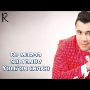 Dilmurod Sultonov - Yolgʼon Chakki